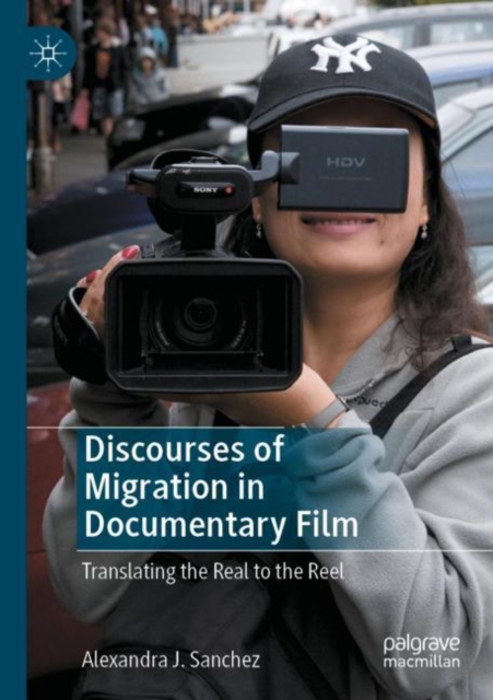 Discourses of Migration in Documentary Film : Translating the Real to the Reel, Paperback / softback Book