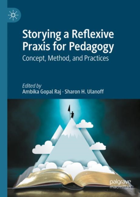 Storying a Reflexive Praxis for Pedagogy : Concept, Method, and Practices, EPUB eBook