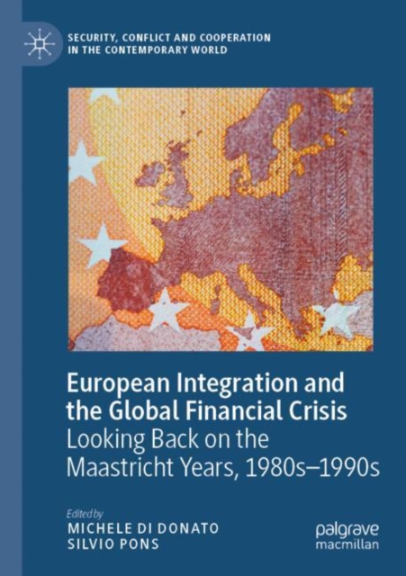 European Integration and the Global Financial Crisis : Looking Back on the Maastricht Years, 1980s–1990s, Paperback / softback Book