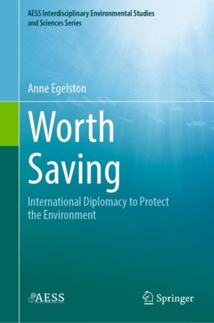 Worth Saving : International Diplomacy to Protect the Environment, Hardback Book