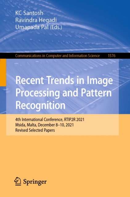 Recent Trends in Image Processing and Pattern Recognition : 4th International Conference, RTIP2R 2021, Msida, Malta, December 8-10, 2021, Revised Selected Papers, EPUB eBook