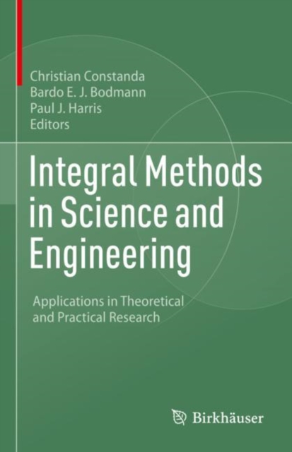 Integral Methods in Science and Engineering : Applications in Theoretical and Practical Research, Hardback Book