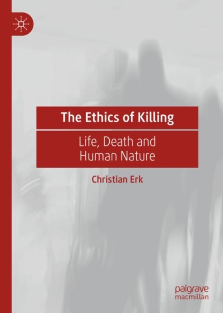 The Ethics of Killing : Life, Death and Human Nature, Hardback Book