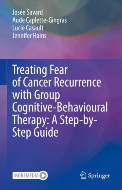 Treating Fear of Cancer Recurrence with Group Cognitive-Behavioural Therapy: A Step-by-Step Guide, Hardback Book