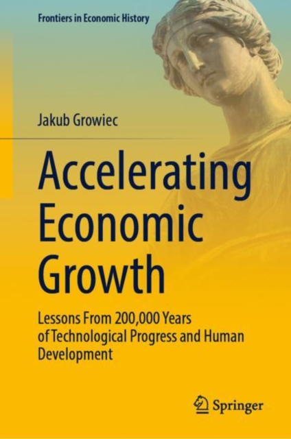 Accelerating Economic Growth : Lessons From 200,000 Years of Technological Progress and Human Development, EPUB eBook