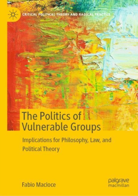 The Politics of Vulnerable Groups : Implications for Philosophy, Law, and Political Theory, EPUB eBook