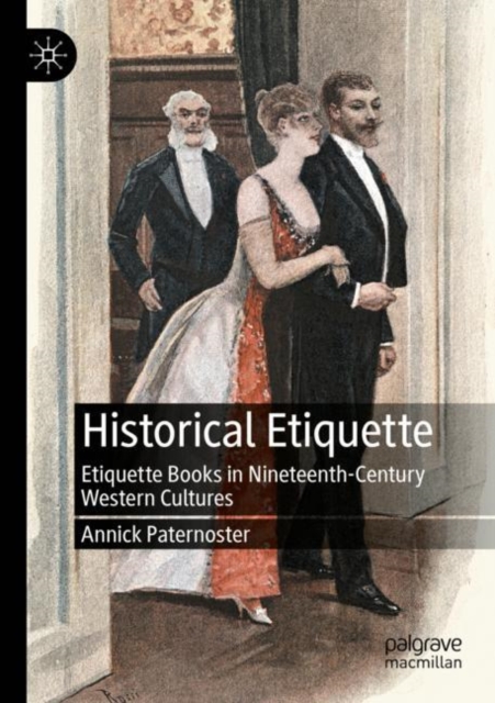 Historical Etiquette : Etiquette Books in Nineteenth-Century Western Cultures, Paperback / softback Book