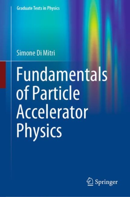 Fundamentals of Particle Accelerator Physics, Hardback Book