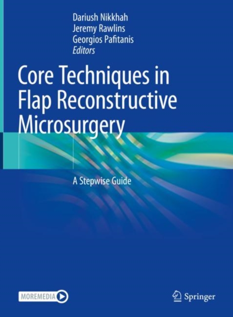 Core Techniques in Flap Reconstructive Microsurgery : A Stepwise Guide, Hardback Book