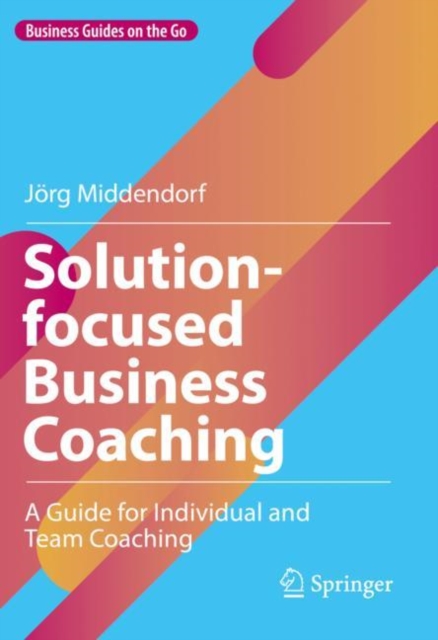 Solution-focused Business Coaching : A Guide for Individual and Team Coaching, Hardback Book