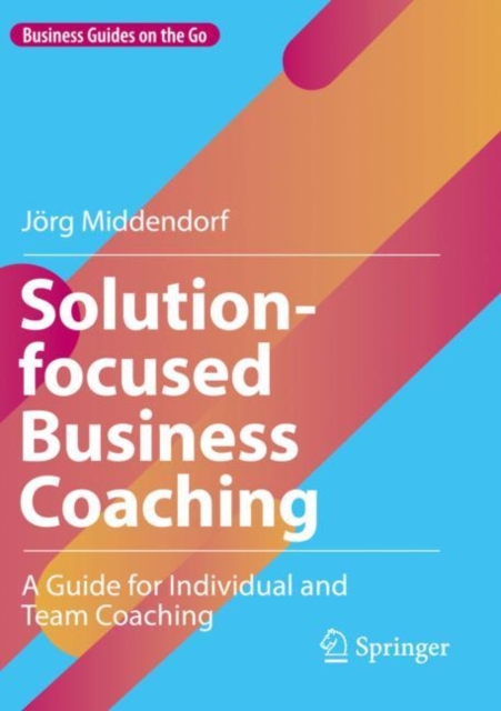 Solution-focused Business Coaching : A Guide for Individual and Team Coaching, Paperback / softback Book