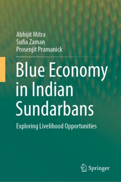 Blue Economy in Indian Sundarbans : Exploring Livelihood Opportunities, Hardback Book