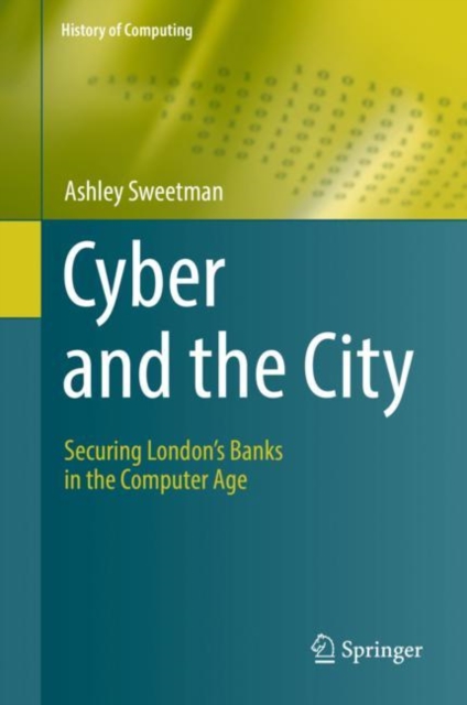 Cyber and the City : Securing London’s Banks in the Computer Age, Hardback Book