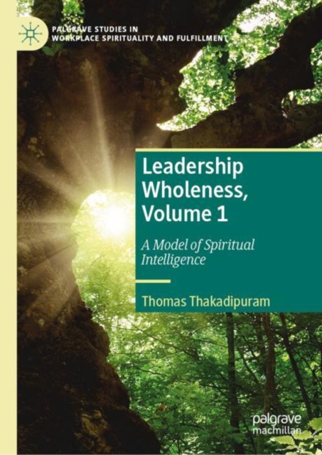 Leadership Wholeness, Volume 1 : A Model of Spiritual Intelligence, Hardback Book