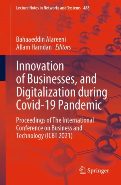 Innovation of Businesses, and Digitalization during Covid-19 Pandemic : Proceedings of The International Conference on Business and Technology (ICBT 2021), Paperback / softback Book