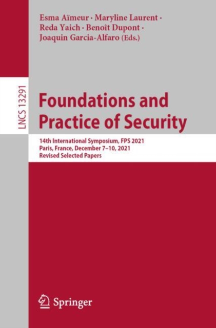 Foundations and Practice of Security : 14th International Symposium, FPS 2021, Paris, France, December 7-10, 2021, Revised Selected Papers, EPUB eBook