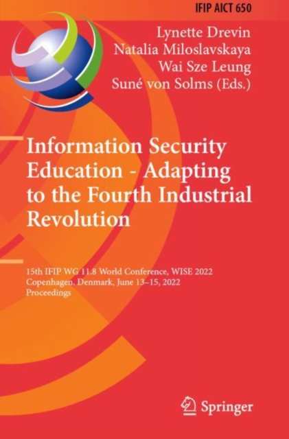 Information Security Education - Adapting to the Fourth Industrial Revolution : 15th IFIP WG 11.8 World Conference, WISE 2022, Copenhagen, Denmark, June 13-15, 2022, Proceedings, Paperback / softback Book