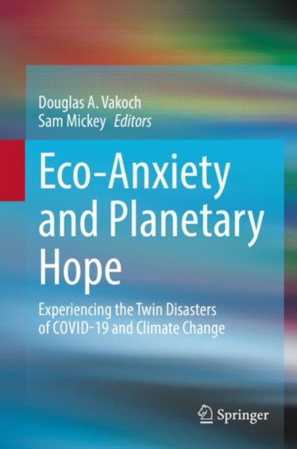Eco-Anxiety and Planetary Hope : Experiencing the Twin Disasters of COVID-19 and Climate Change, Hardback Book
