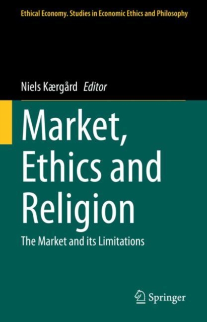 Market, Ethics and Religion : The Market and its Limitations, Hardback Book