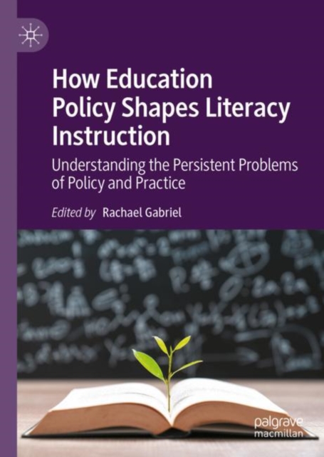 How Education Policy Shapes Literacy Instruction : Understanding the Persistent Problems of Policy and Practice, EPUB eBook