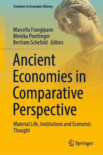 Ancient Economies in Comparative Perspective : Material Life, Institutions and Economic Thought, Hardback Book