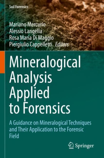 Mineralogical Analysis Applied to Forensics : A Guidance on Mineralogical Techniques and Their Application to the Forensic Field, Paperback / softback Book
