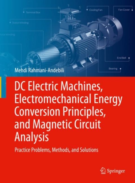 DC Electric Machines, Electromechanical Energy Conversion Principles, and Magnetic Circuit Analysis : Practice Problems, Methods, and Solutions, Hardback Book