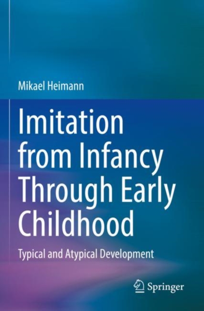 Imitation from Infancy Through Early Childhood : Typical and Atypical Development, Paperback / softback Book