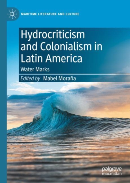 Hydrocriticism and Colonialism in Latin America : Water Marks, Hardback Book