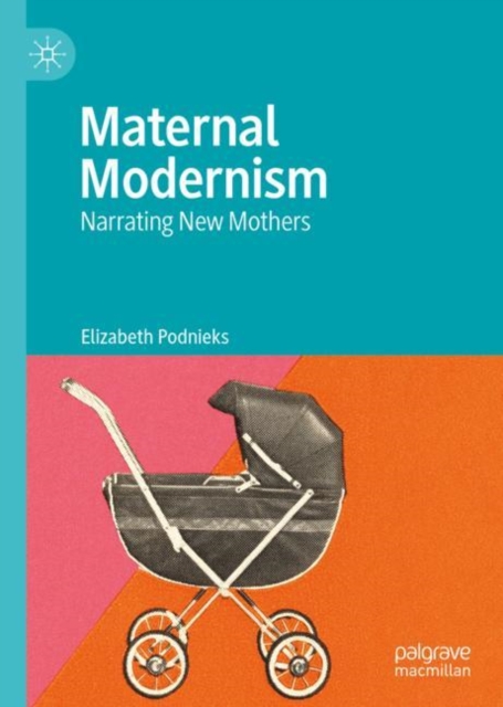 Maternal Modernism : Narrating New Mothers, EPUB eBook