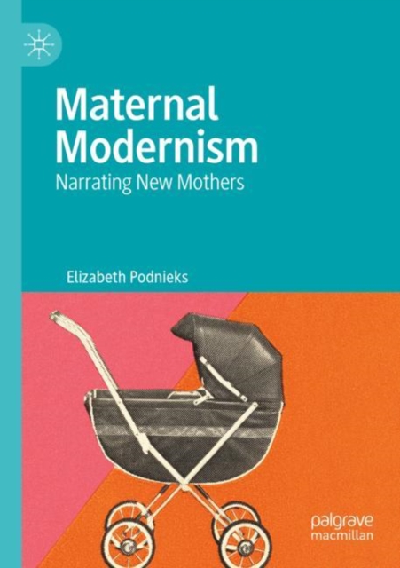 Maternal Modernism : Narrating New Mothers, Paperback / softback Book
