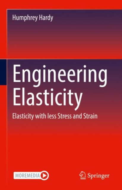 Engineering Elasticity : Elasticity with less Stress and Strain, Hardback Book