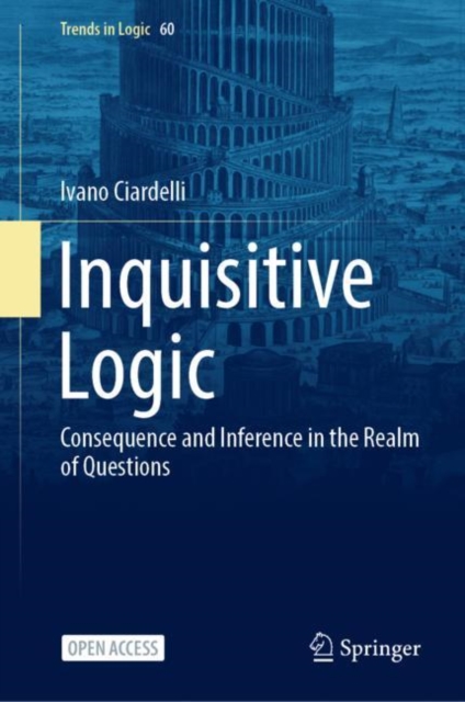 Inquisitive Logic : Consequence and Inference in the Realm of Questions, Hardback Book