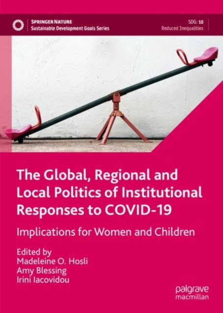 The Global, Regional and Local Politics of Institutional Responses to COVID-19 : Implications for Women and Children, Hardback Book