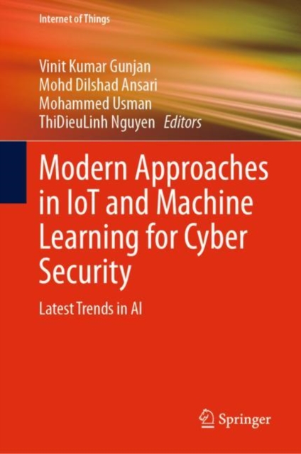 Modern Approaches in IoT and Machine Learning for Cyber Security : Latest Trends in AI, Hardback Book
