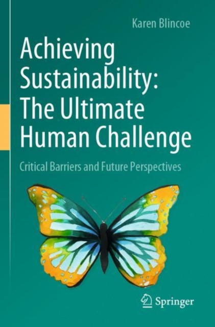 Achieving Sustainability: The Ultimate Human Challenge : Critical Barriers and Future Perspectives, Paperback / softback Book
