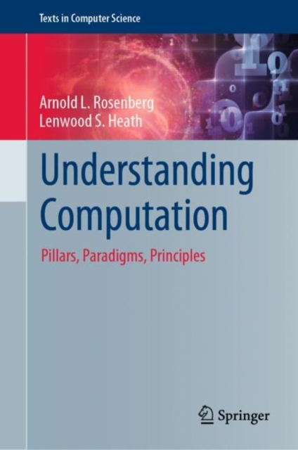 Understanding Computation : Pillars, Paradigms, Principles, Hardback Book