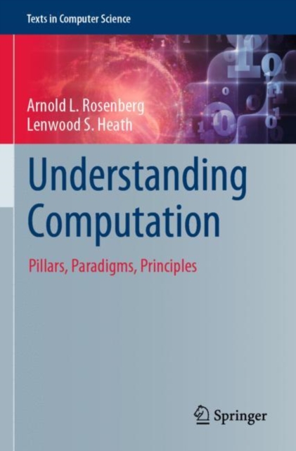 Understanding Computation : Pillars, Paradigms, Principles, Paperback / softback Book