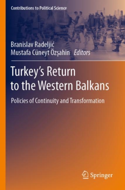 Turkey’s Return to the Western Balkans : Policies of Continuity and Transformation, Paperback / softback Book