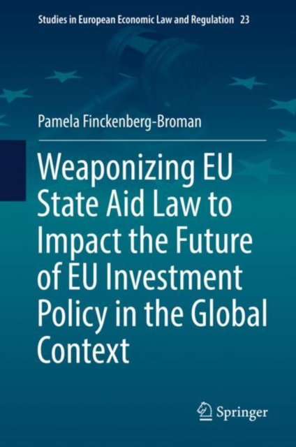 Weaponizing EU State Aid Law to Impact the Future of EU Investment Policy in the Global Context, Hardback Book