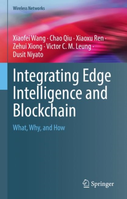 Integrating Edge Intelligence and Blockchain : What, Why, and How, Hardback Book