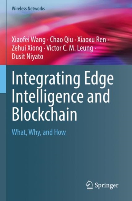 Integrating Edge Intelligence and Blockchain : What, Why, and How, Paperback / softback Book