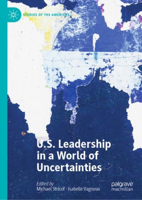 U.S. Leadership in a World of Uncertainties, Hardback Book
