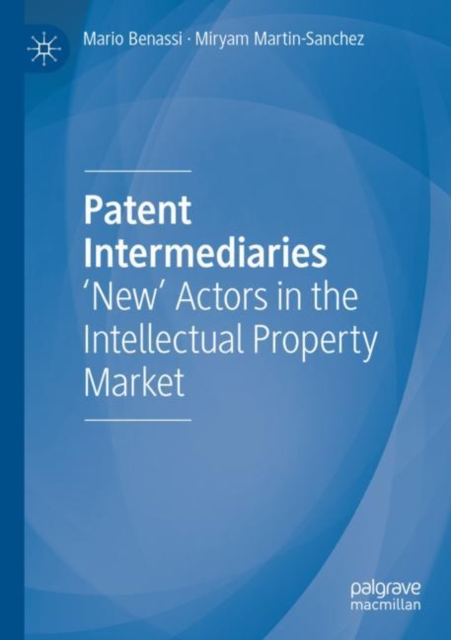 Patent Intermediaries : 'New' Actors in the Intellectual Property Market, Paperback / softback Book