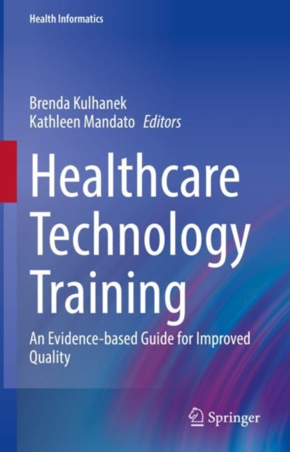 Healthcare Technology Training : An Evidence-based Guide for Improved Quality, Hardback Book