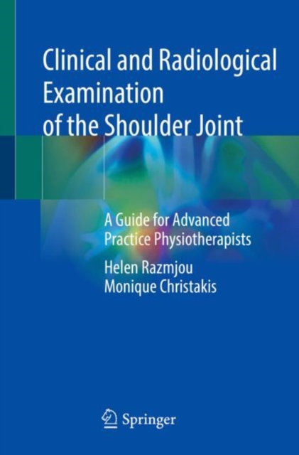 Clinical and Radiological Examination of the Shoulder Joint : A Guide for Advanced Practice Physiotherapists, Paperback / softback Book