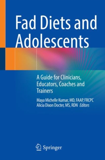 Fad Diets and Adolescents : A Guide for Clinicians, Educators, Coaches and Trainers, Paperback / softback Book