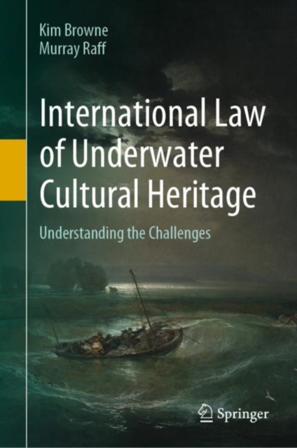 International Law of Underwater Cultural Heritage : Understanding the Challenges, Hardback Book