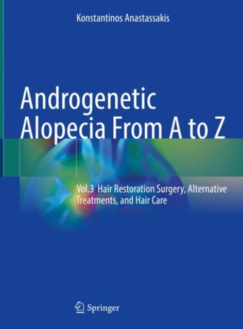 Androgenetic Alopecia From A to Z : Vol.3 Hair Restoration Surgery, Alternative Treatments, and Hair Care, Hardback Book