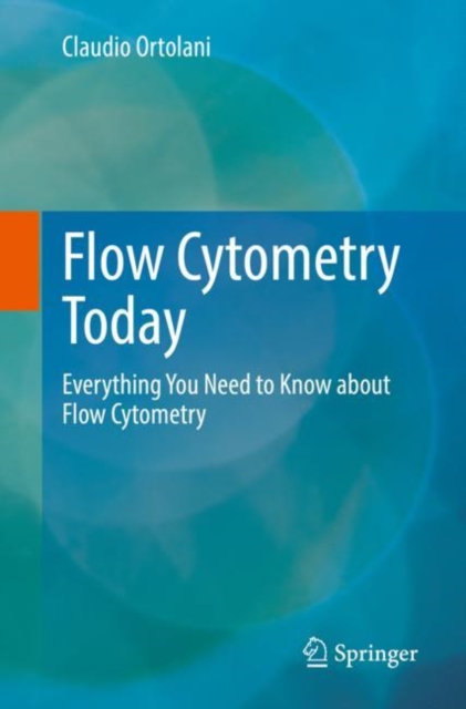 Flow Cytometry Today : Everything You Need to Know about Flow Cytometry, Paperback / softback Book